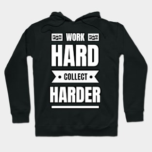 Work Hard, Collect Harder Hoodie